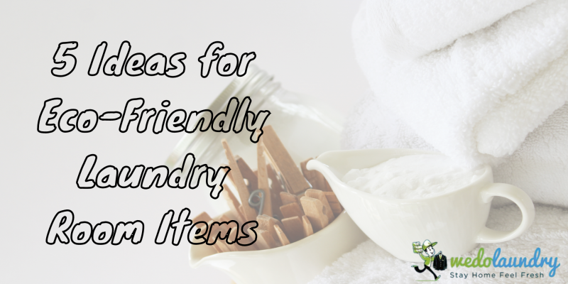 5 Ideas For Eco-Friendly Laundry Room Items